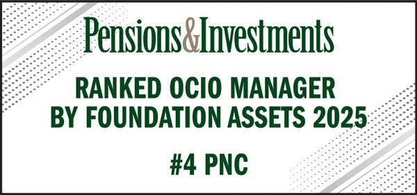 Pensions & Investments Ranked OCIO manager by Foundation Assets 2025 #4 PNC